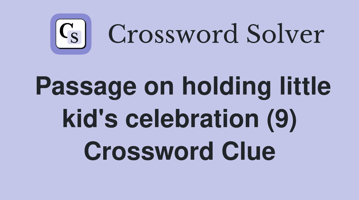 Passage on holding little kid's celebration (9) Crossword Clue
