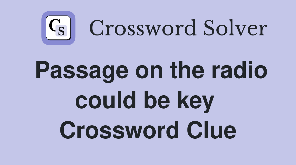 Passage on the radio could be key  Crossword Clue
