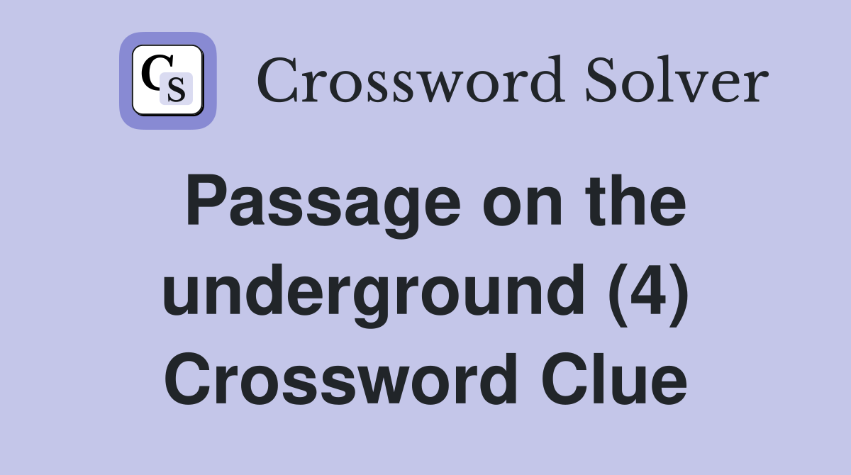Passage on the underground (4) Crossword Clue