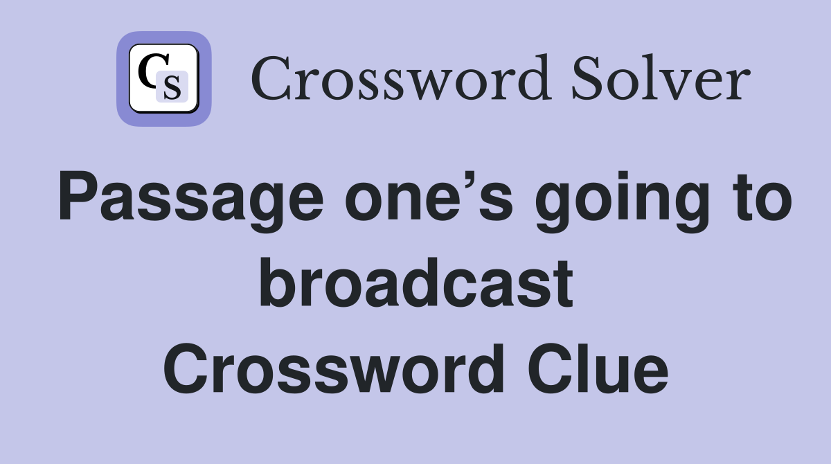 Passage one’s going to broadcast Crossword Clue