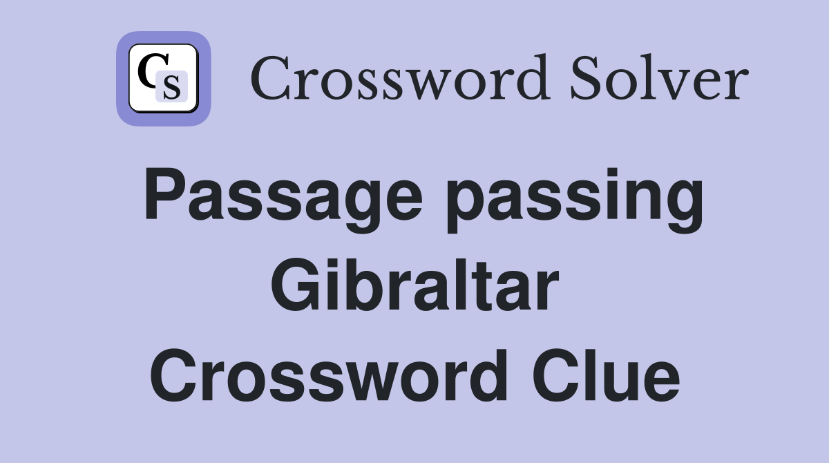 Passage passing Gibraltar Crossword Clue