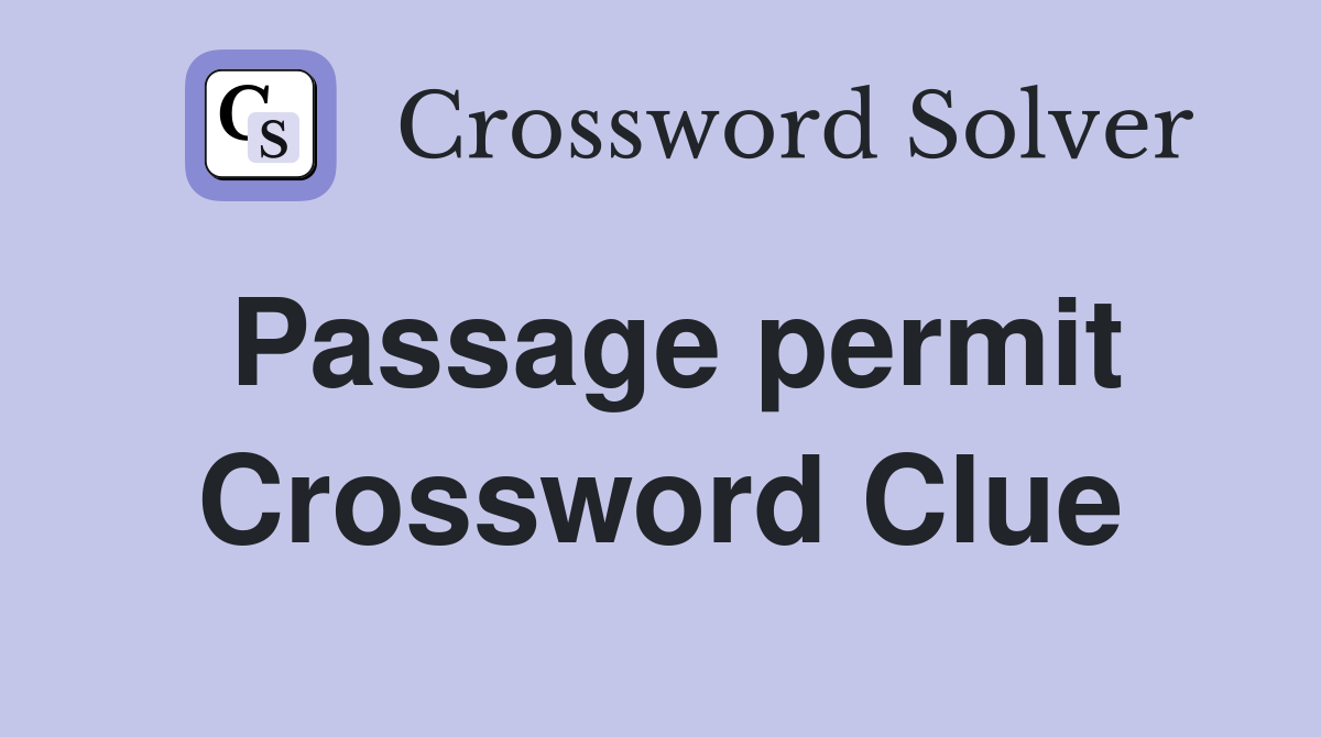 Passage permit Crossword Clue