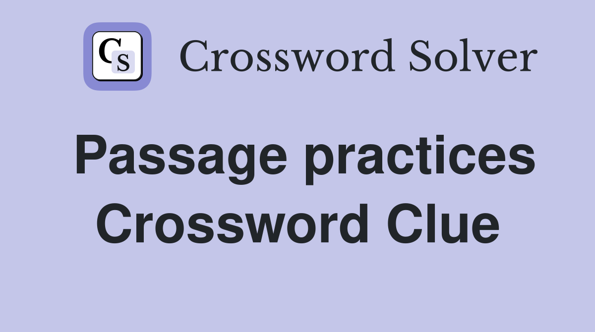 Passage practices Crossword Clue