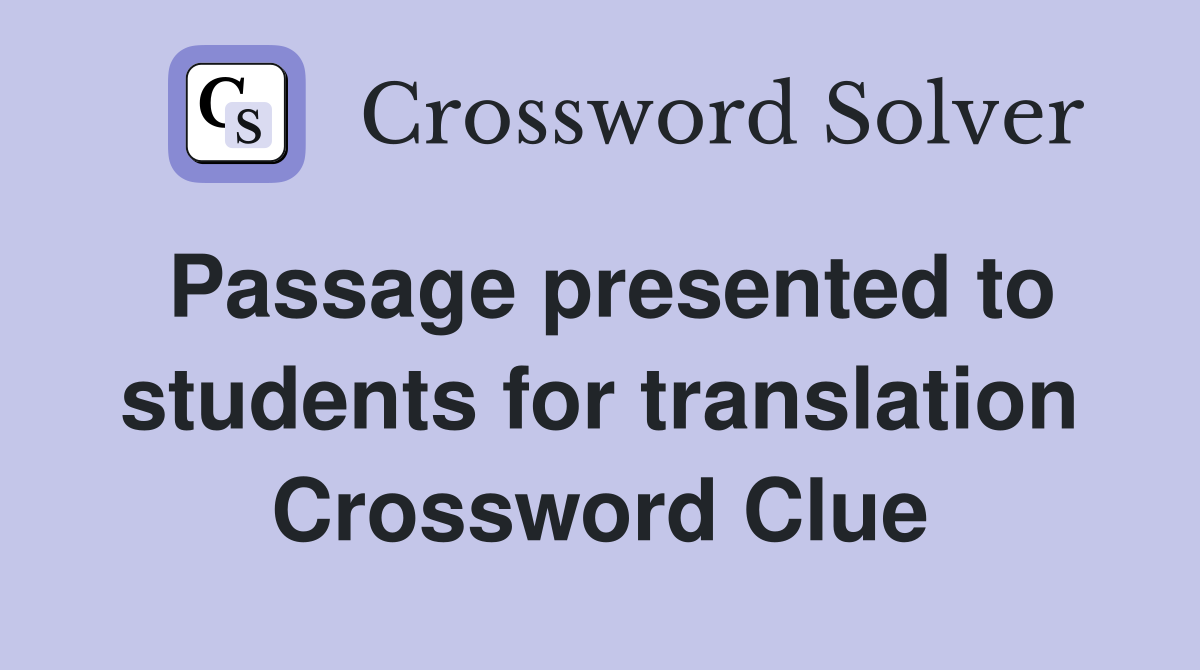 Passage presented to students for translation Crossword Clue