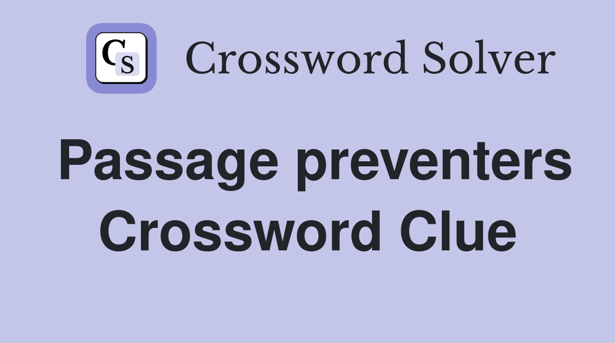 Passage preventers Crossword Clue