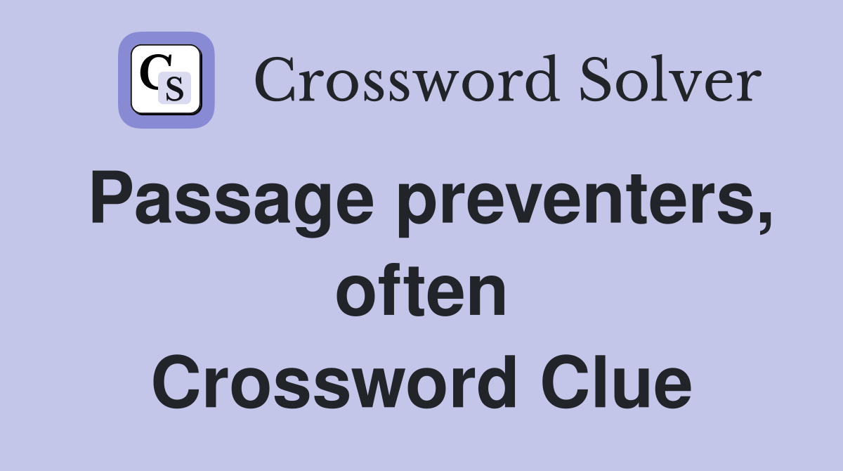 Passage preventers, often Crossword Clue