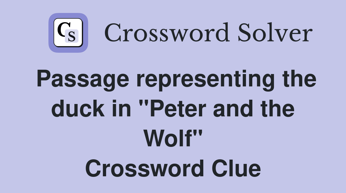 Passage representing the duck in "Peter and the Wolf" Crossword Clue