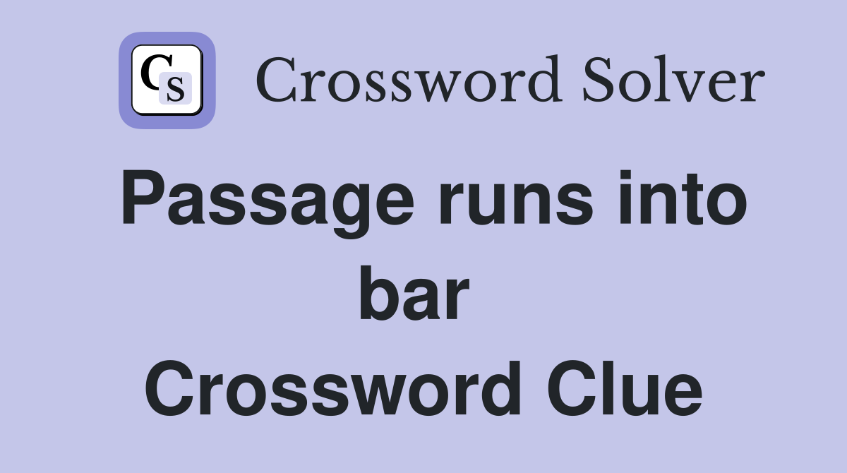 Passage runs into bar  Crossword Clue