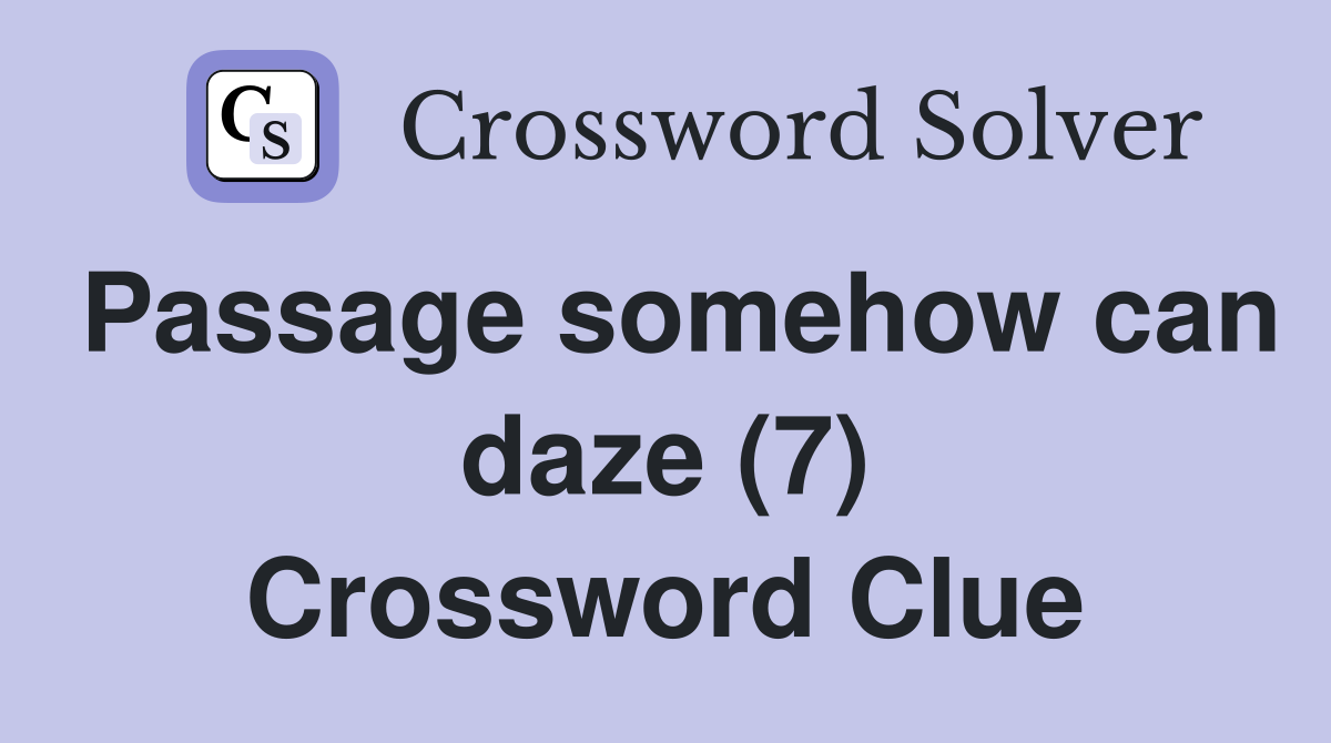 Passage somehow can daze (7) Crossword Clue
