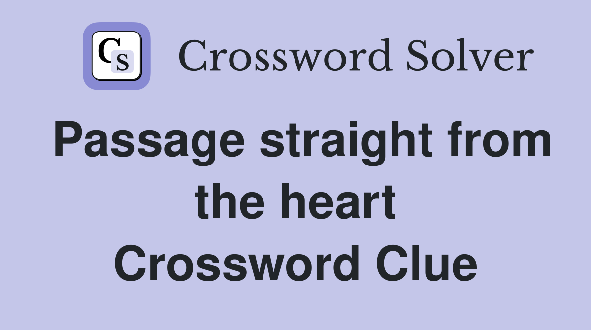 Passage straight from the heart Crossword Clue