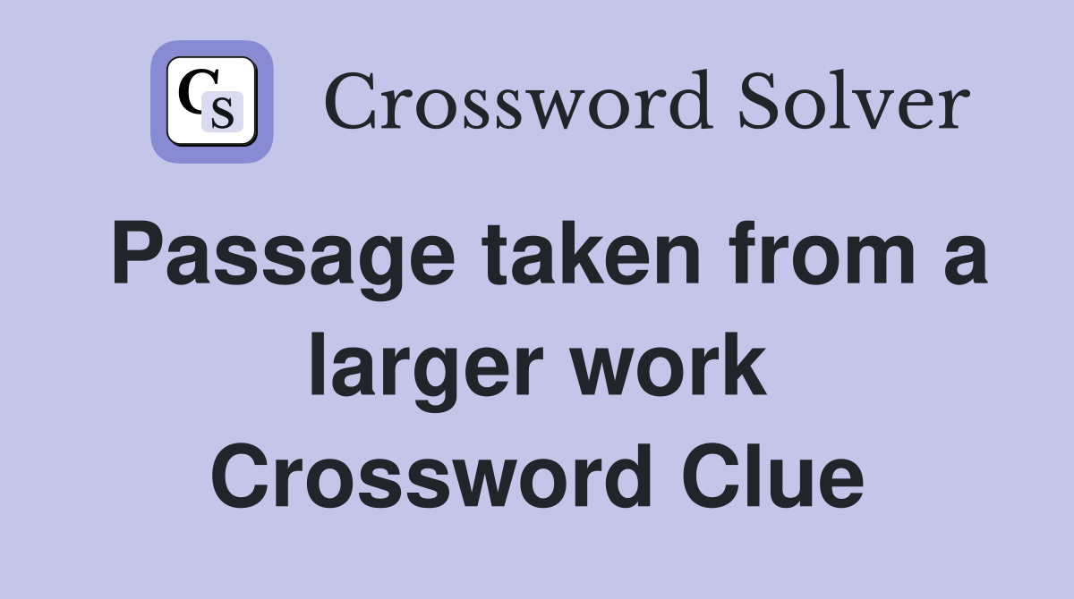 Passage taken from a larger work Crossword Clue