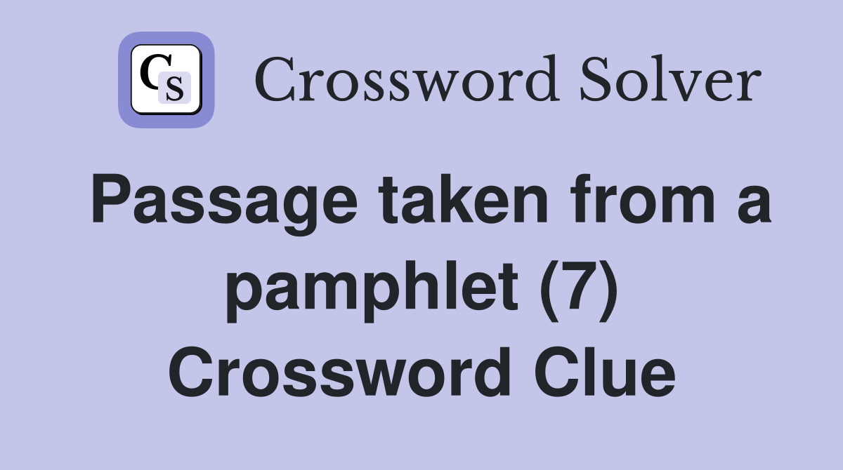 Passage taken from a pamphlet (7) Crossword Clue