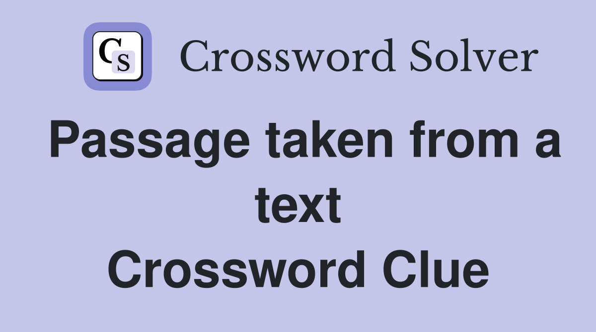 Passage taken from a text Crossword Clue