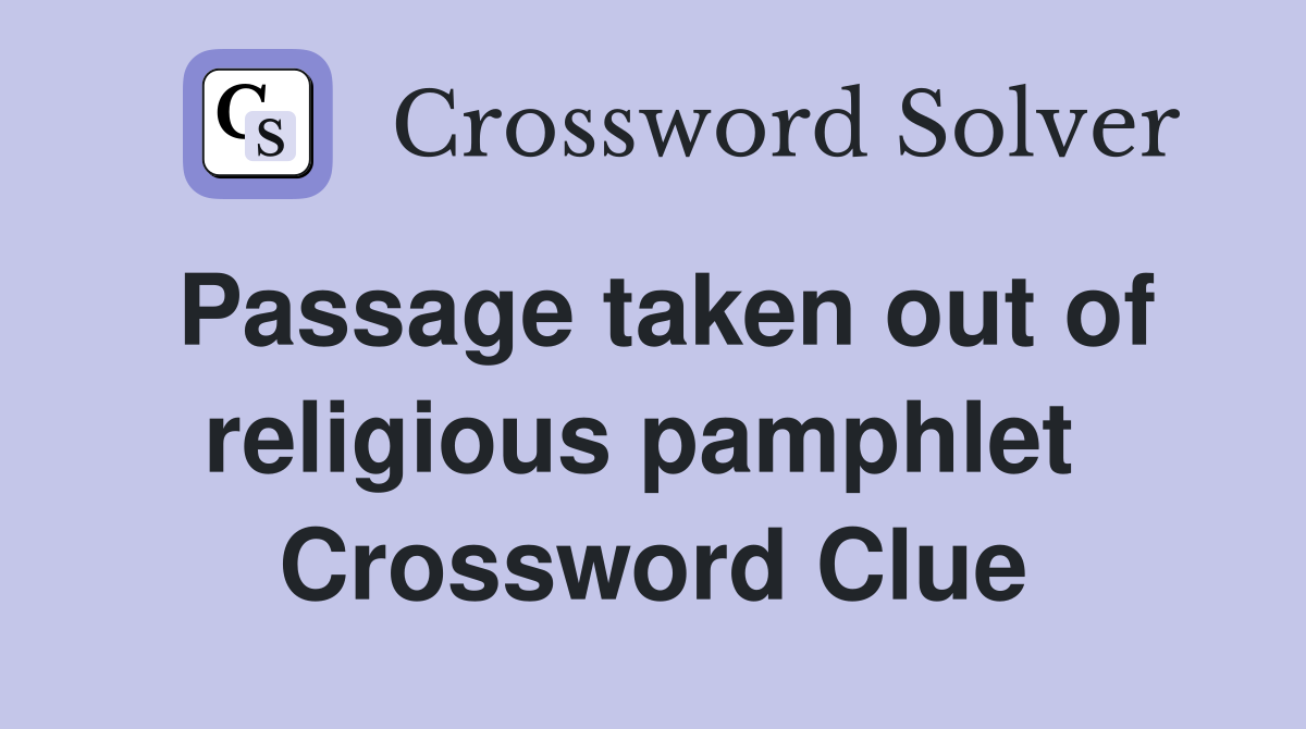 Passage taken out of religious pamphlet  Crossword Clue