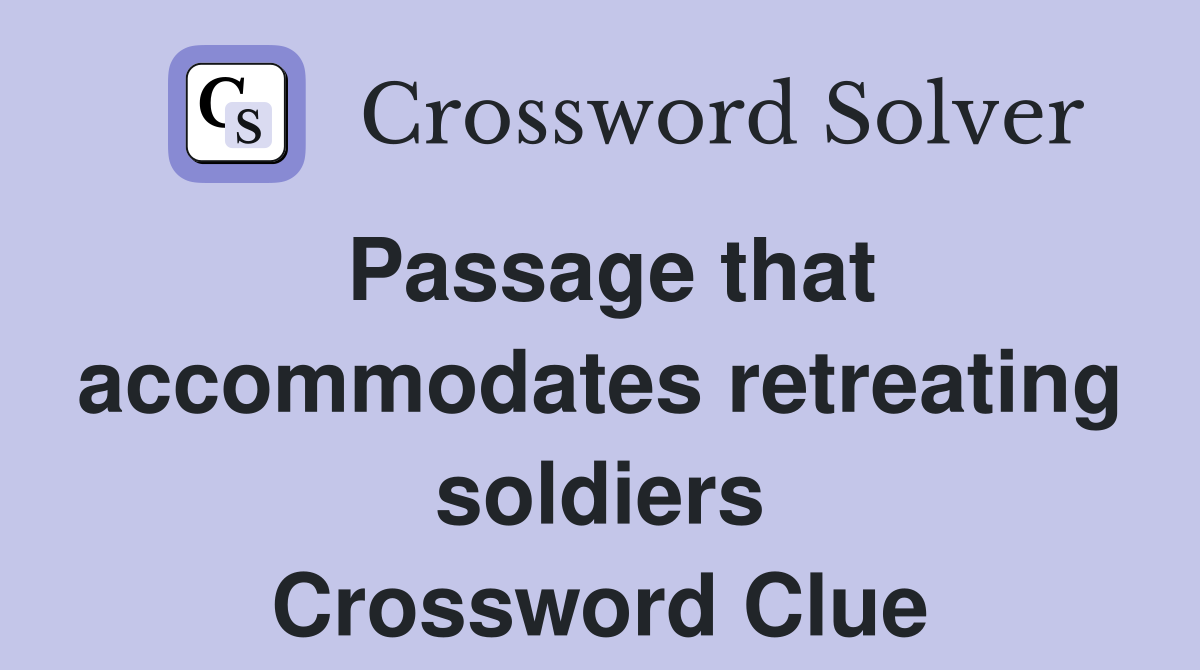 Passage that accommodates retreating soldiers Crossword Clue