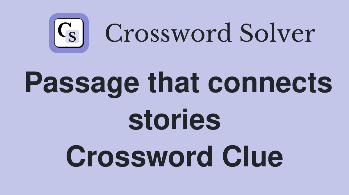 Passage that connects stories Crossword Clue