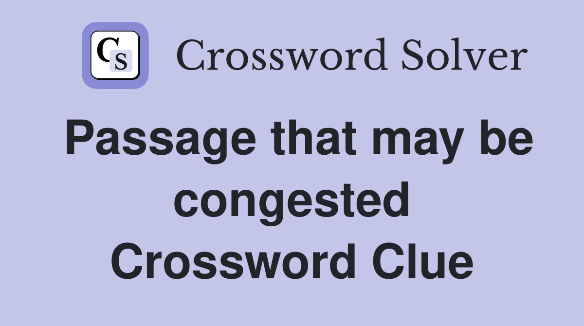 Passage that may be congested Crossword Clue