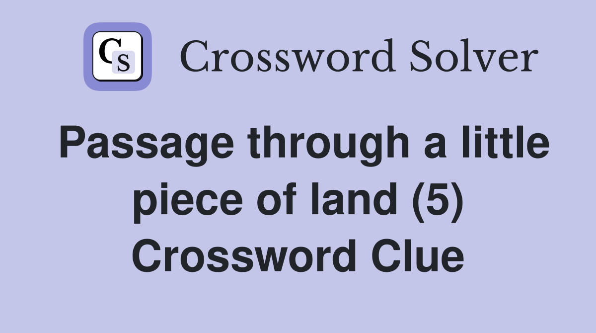 Passage through a little piece of land (5) Crossword Clue