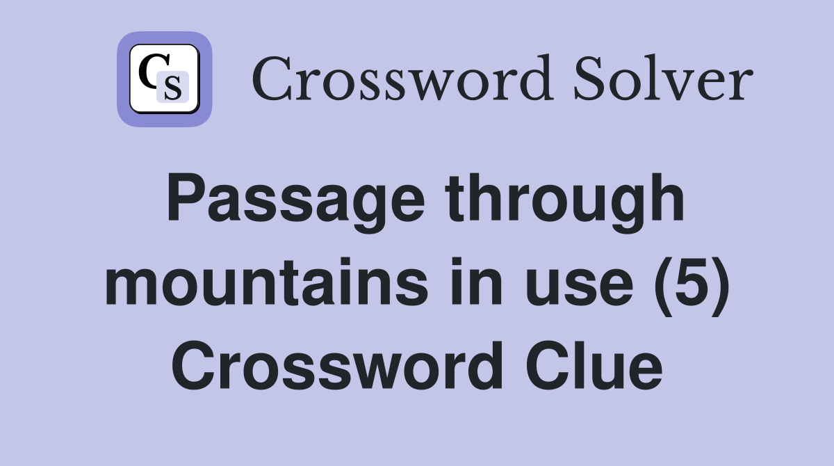 Passage through mountains in use (5) Crossword Clue