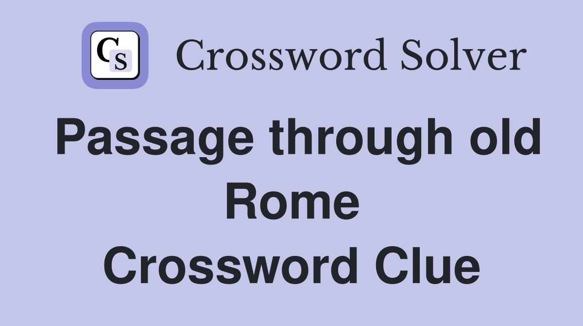 Passage through old Rome Crossword Clue