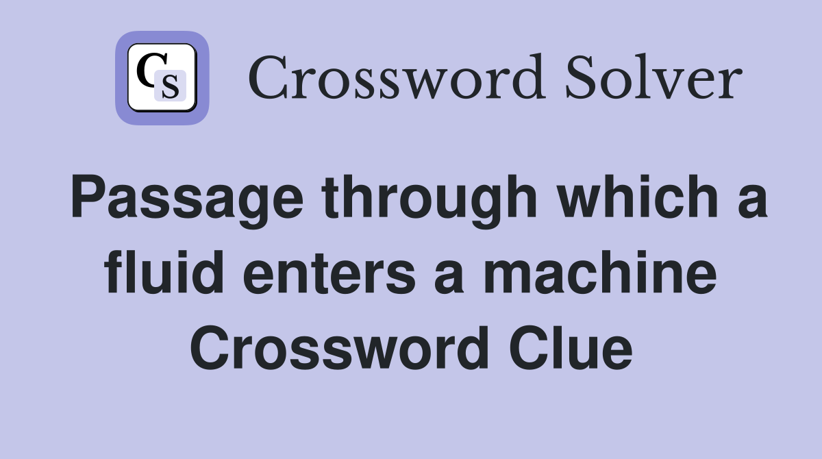 Passage through which a fluid enters a machine Crossword Clue