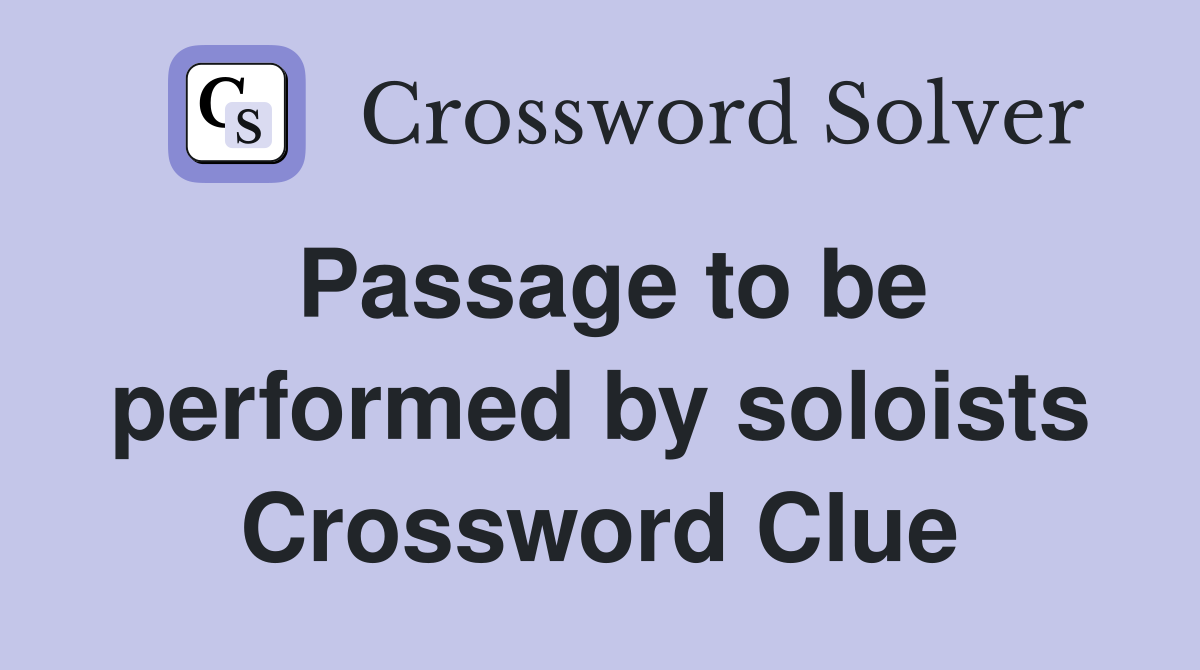 Passage to be performed by soloists Crossword Clue