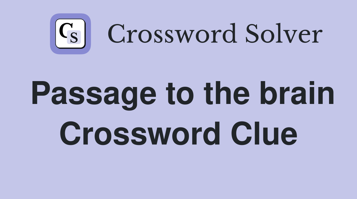 Passage to the brain Crossword Clue