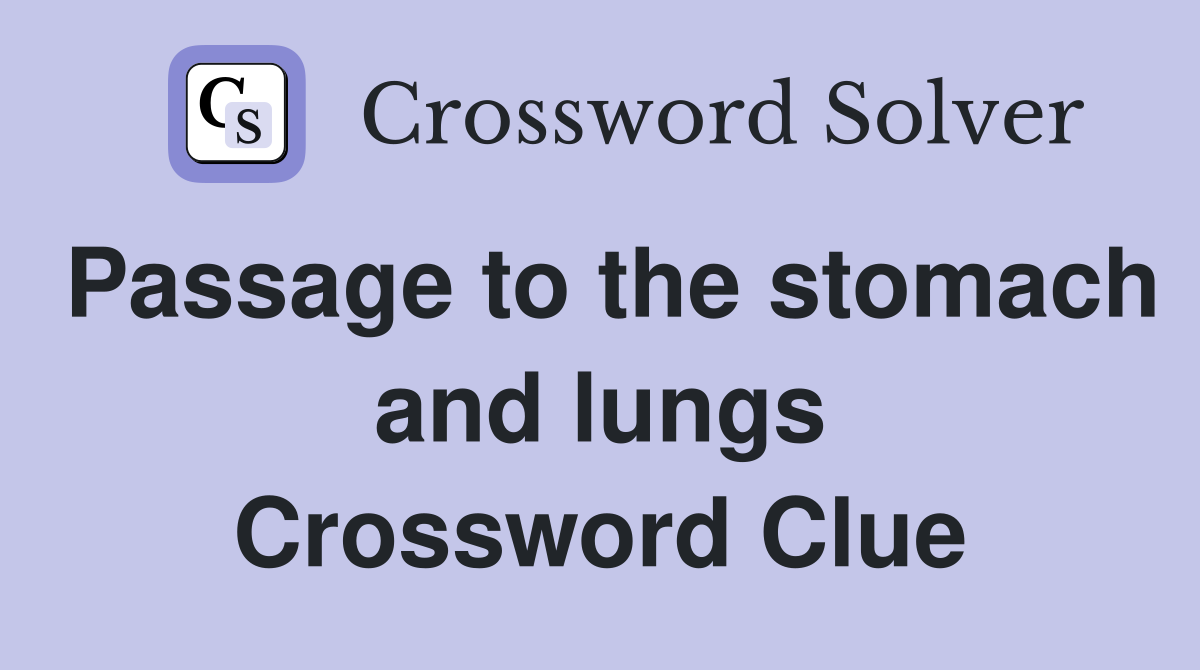 Passage to the stomach and lungs Crossword Clue