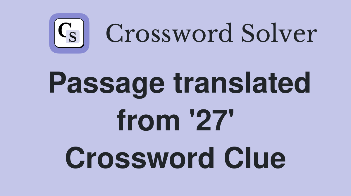 Passage translated from '27' Crossword Clue