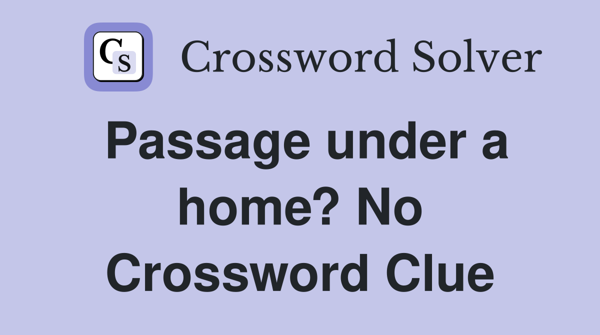 Passage under a home? No Crossword Clue