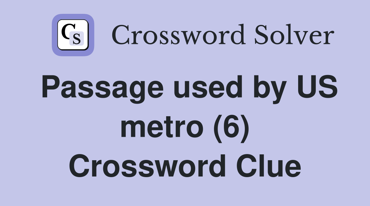 Passage used by US metro (6) Crossword Clue