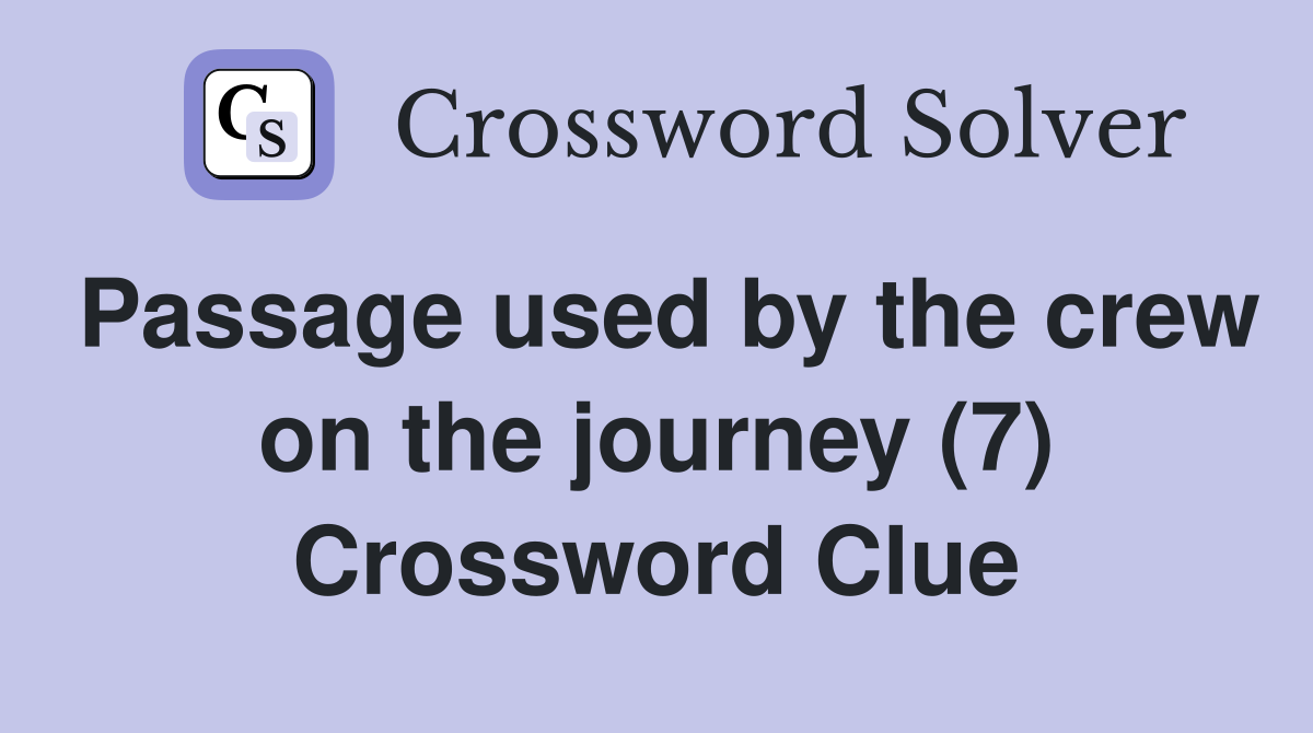 Passage used by the crew on the journey (7) Crossword Clue