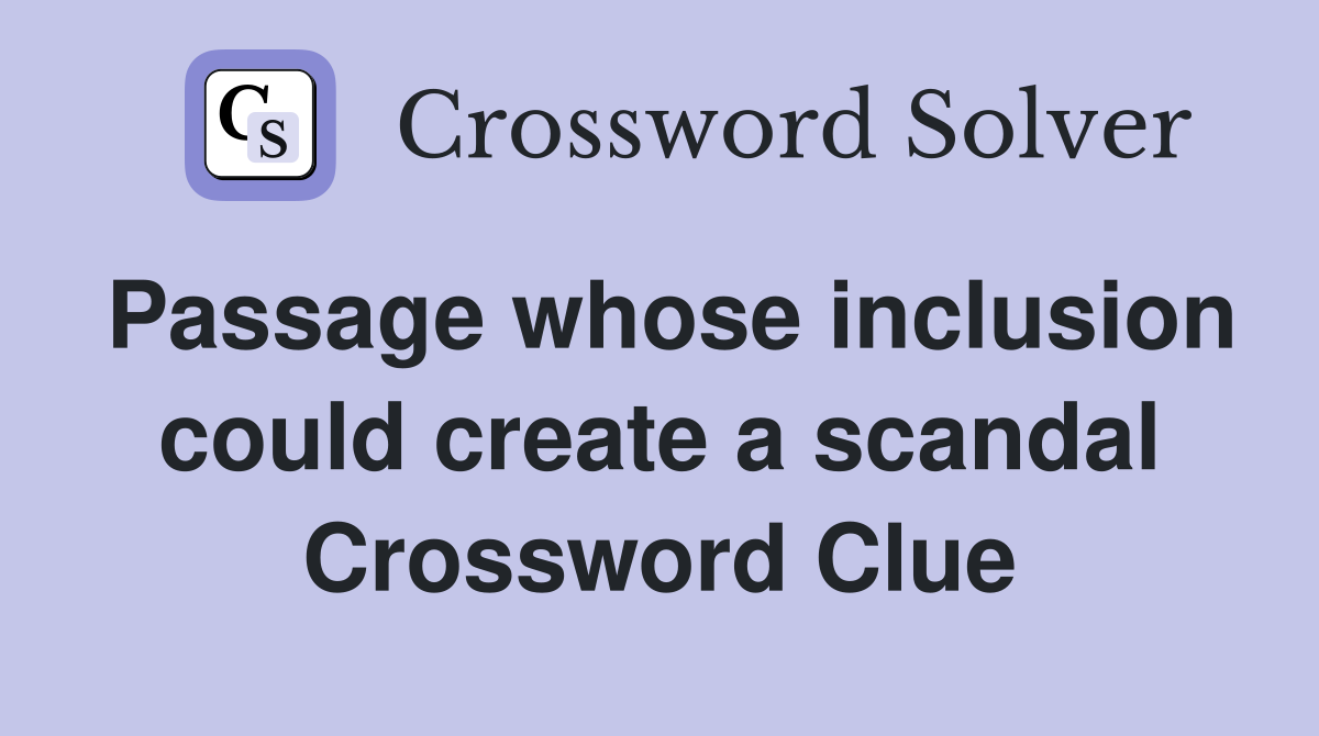 Passage whose inclusion could create a scandal Crossword Clue