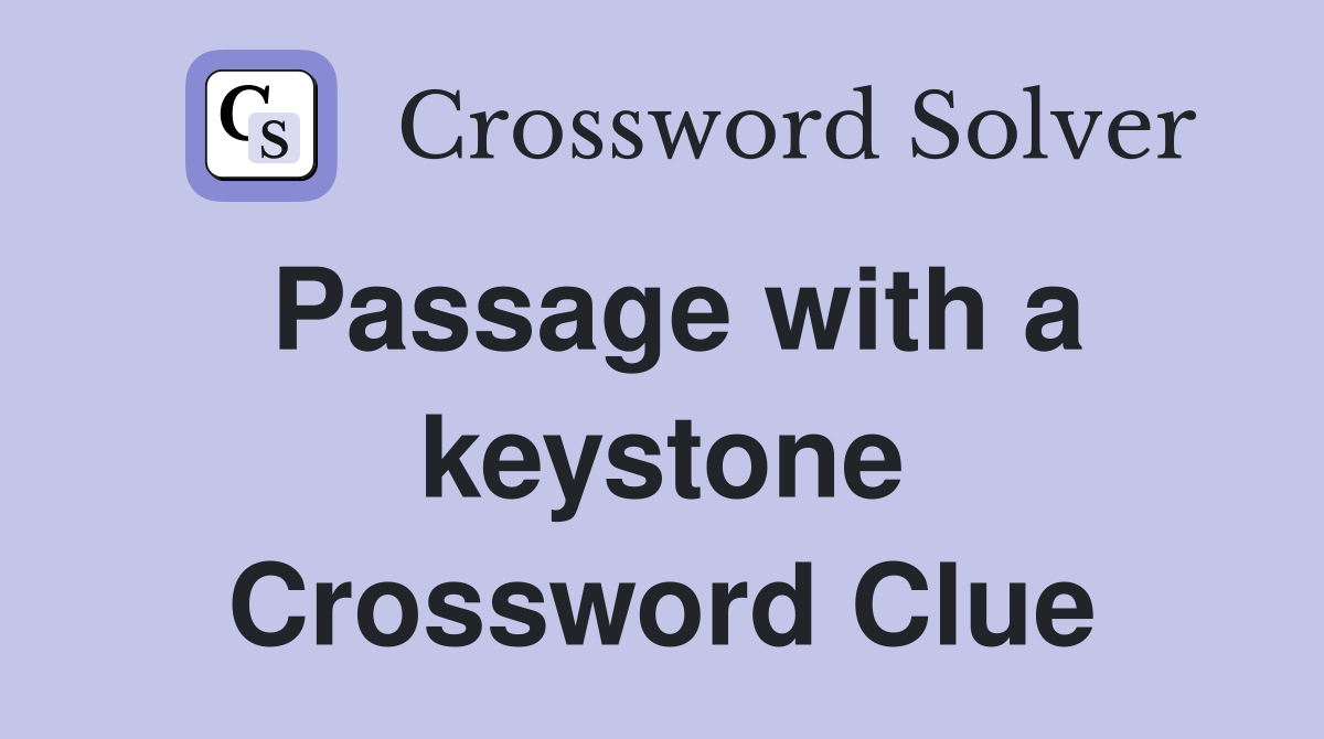 Passage with a keystone Crossword Clue