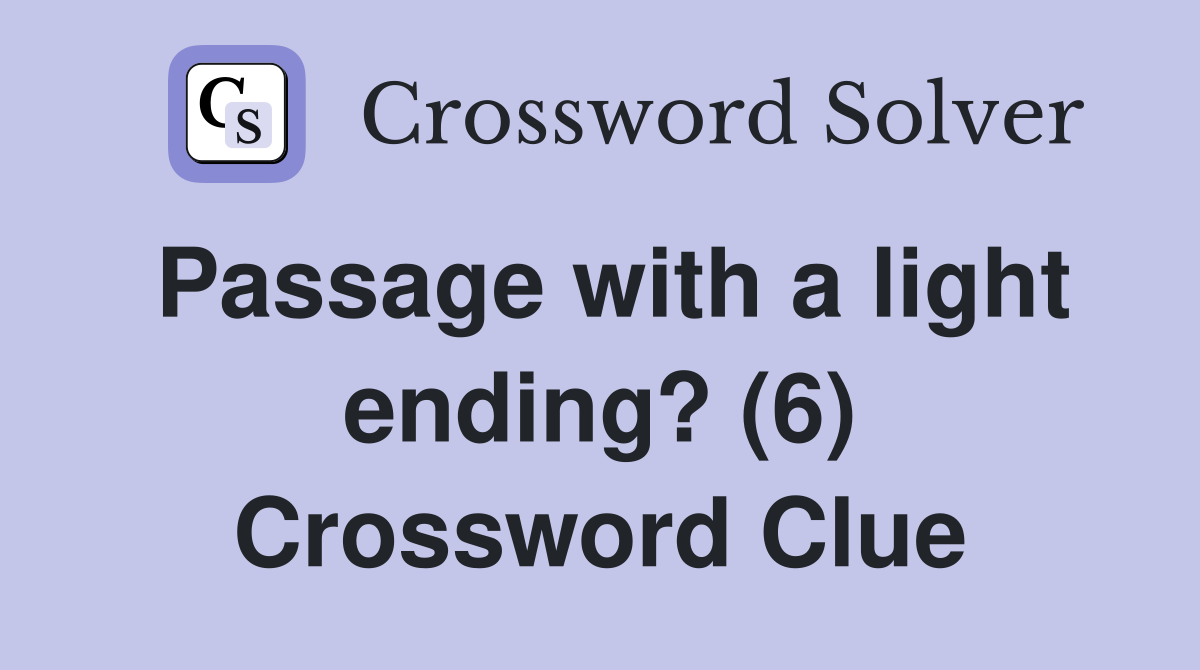 Passage with a light ending? (6) Crossword Clue