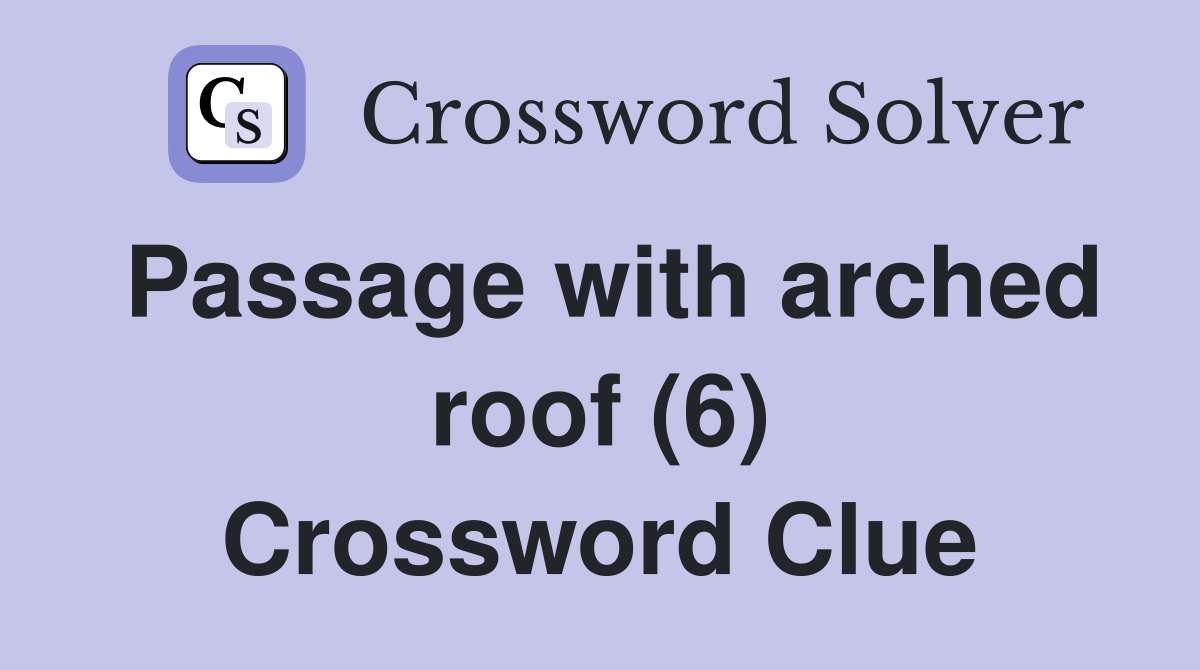 Passage with arched roof (6) Crossword Clue