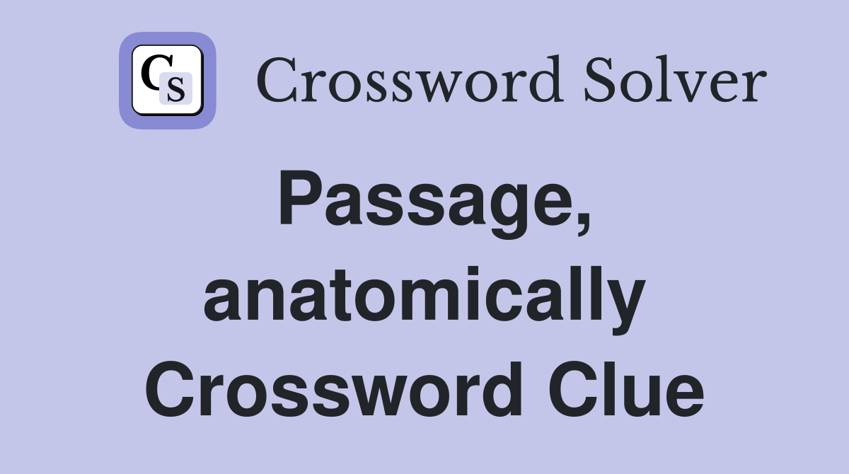 Passage, anatomically Crossword Clue