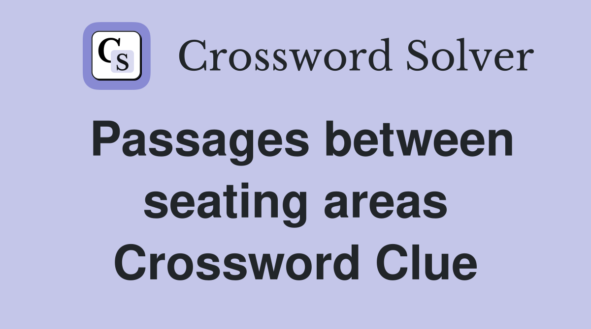 Passages between seating areas Crossword Clue