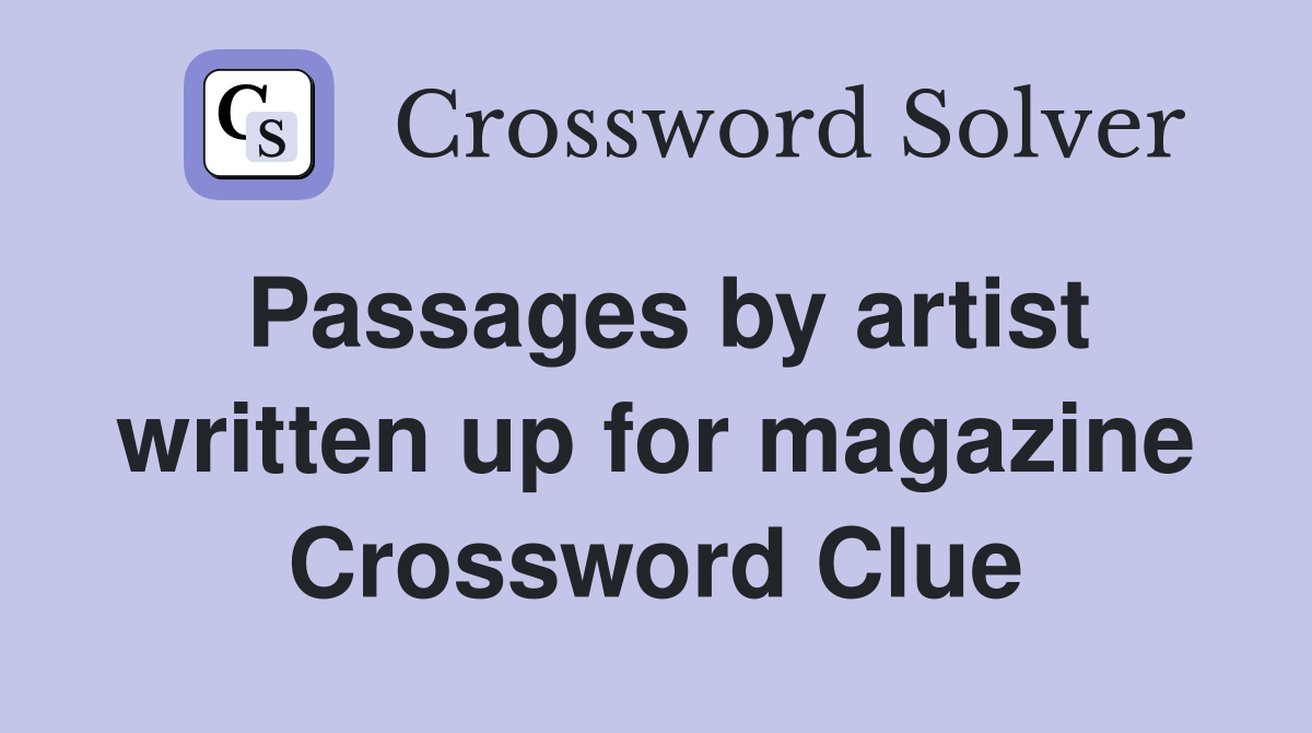 Passages by artist written up for magazine Crossword Clue