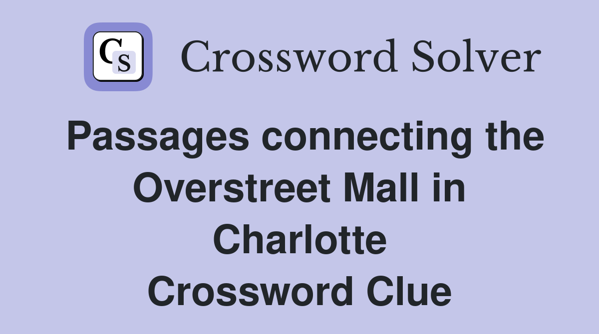 Passages connecting the Overstreet Mall in Charlotte Crossword Clue
