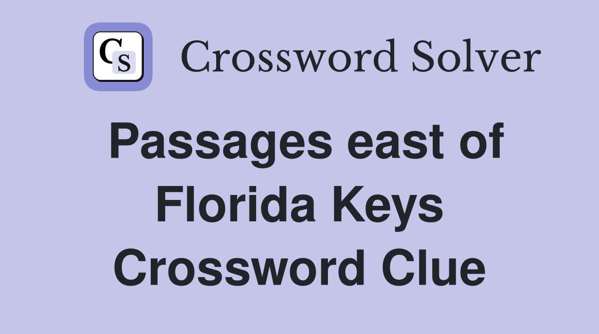 Passages east of Florida Keys Crossword Clue