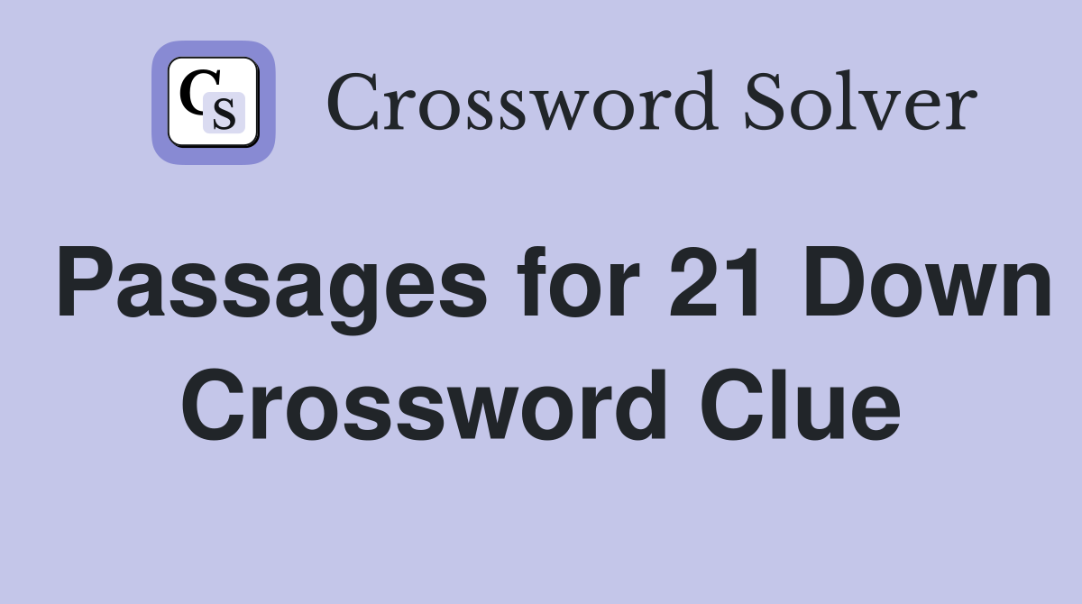 Passages for 21 Down Crossword Clue