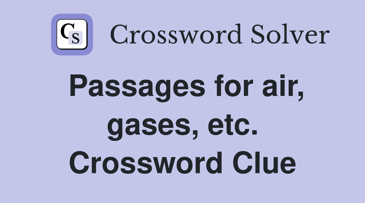 Passages for air, gases, etc. Crossword Clue