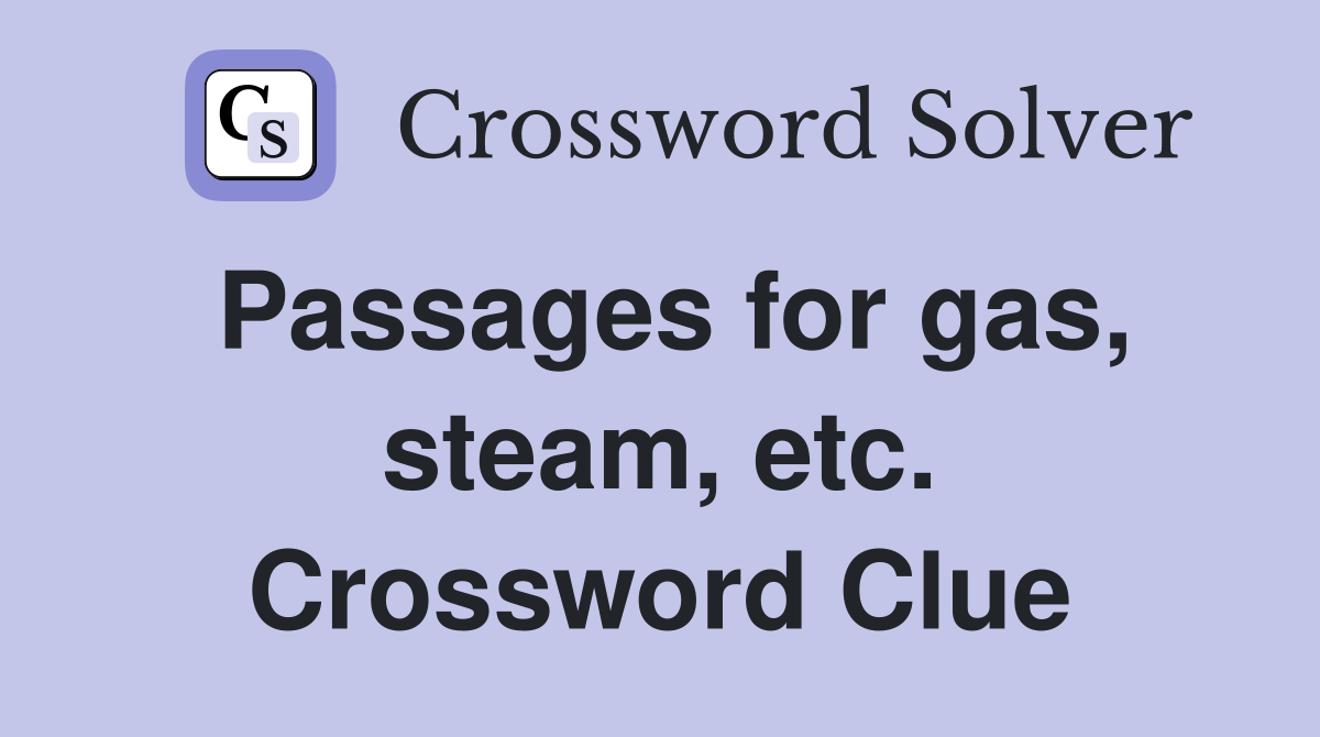 Passages for gas, steam, etc. Crossword Clue