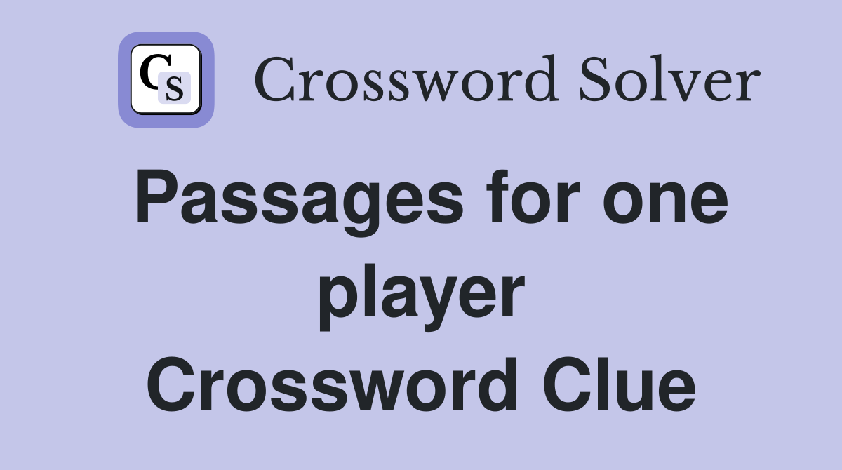 Passages for one player Crossword Clue