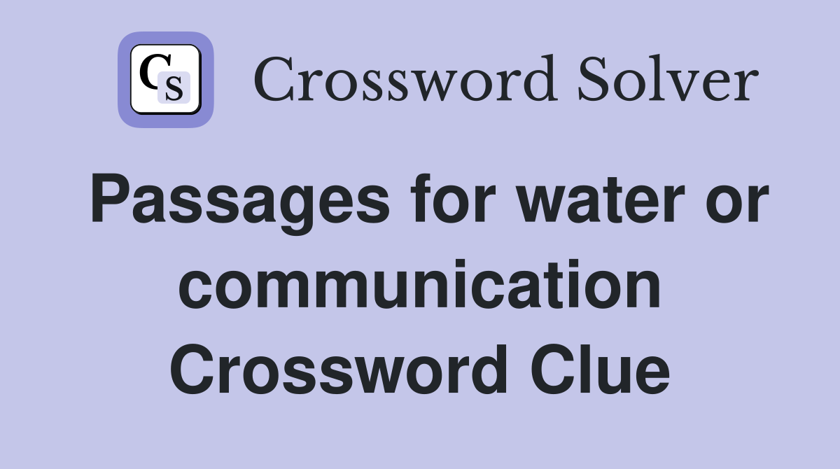 Passages for water or communication Crossword Clue