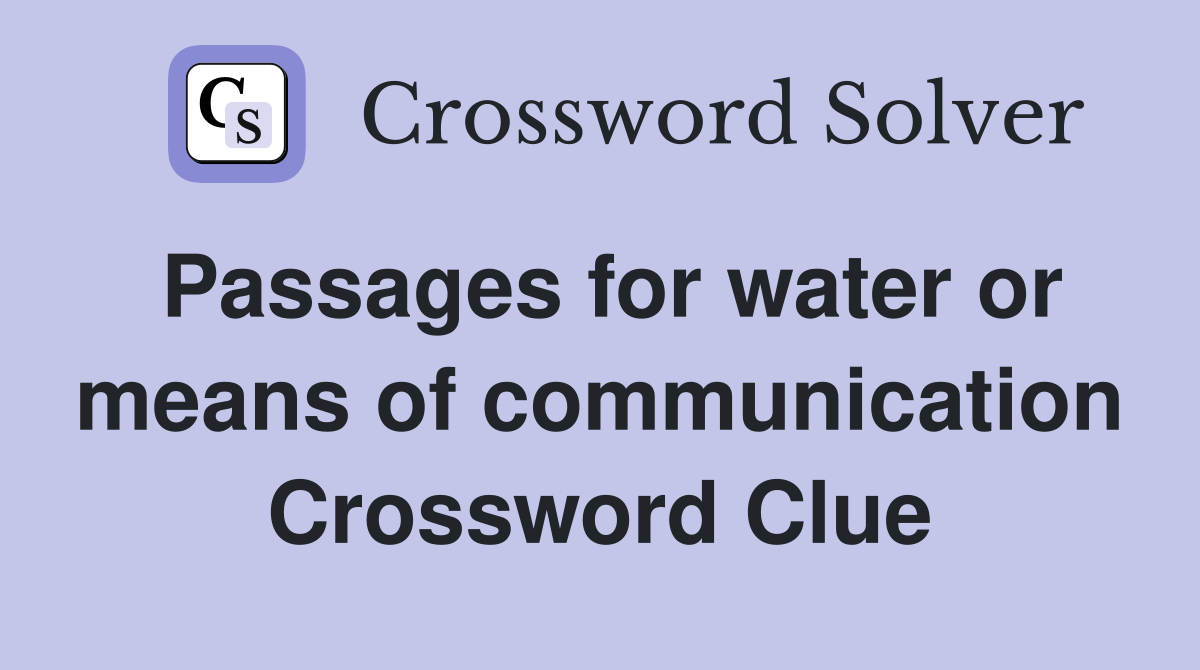 Passages for water or means of communication Crossword Clue