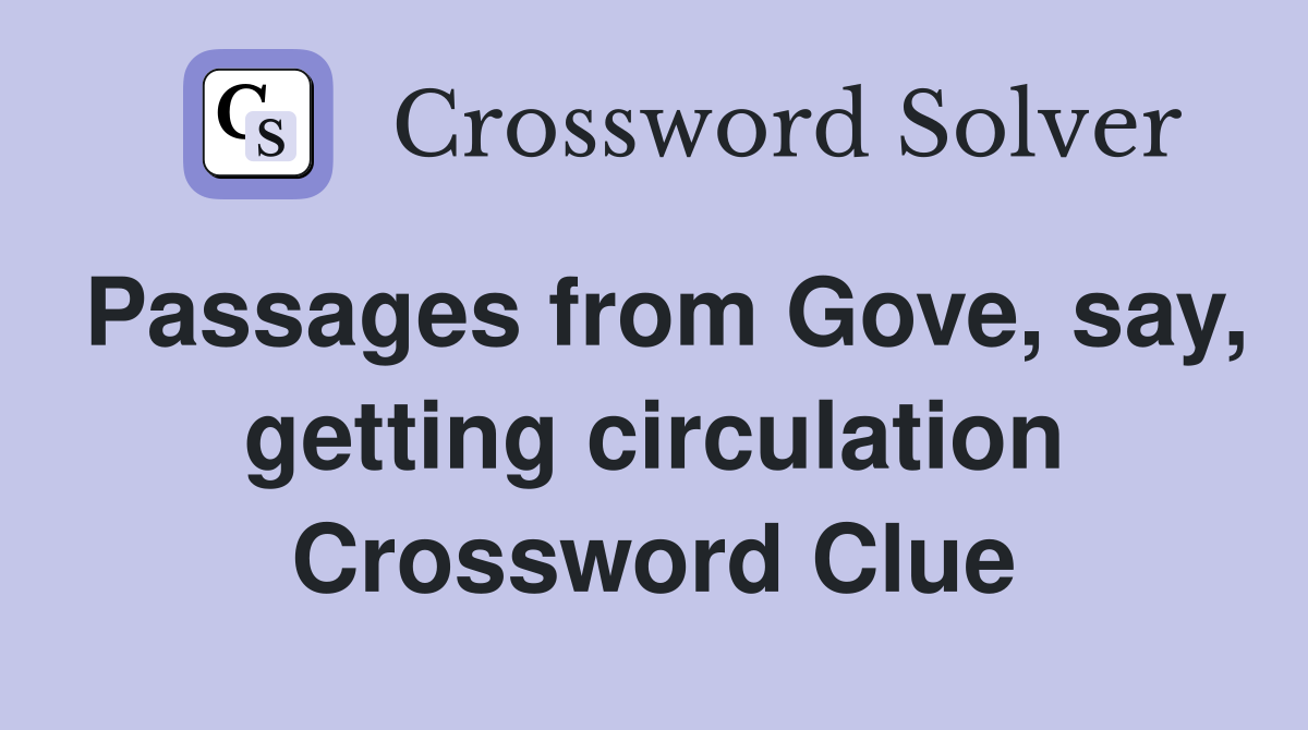 Passages from Gove, say, getting circulation Crossword Clue