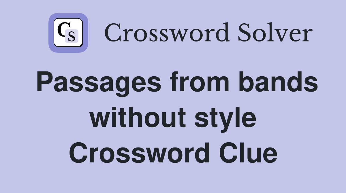 Passages from bands without style Crossword Clue