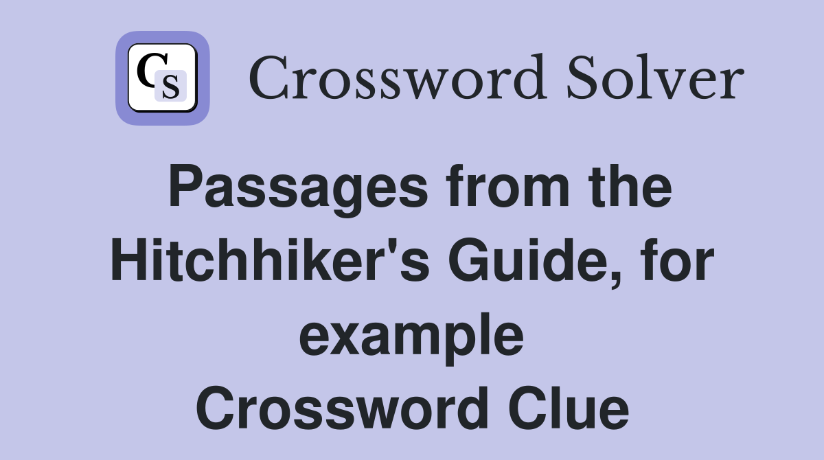 Passages from the Hitchhiker's Guide, for example Crossword Clue